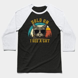 Hold On I See A Cat Lover Baseball T-Shirt